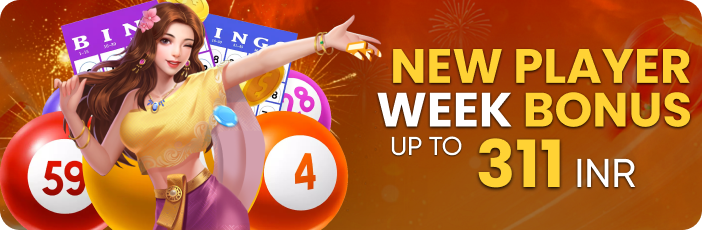 NEW PLAYER WEEK BONUS UP TO 311 INR